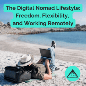 The Digital Nomad Lifestyle: Freedom, Flexibility, and Working Remotely
