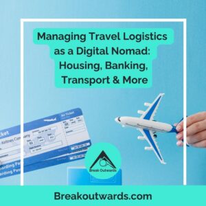 Managing Travel Logistics as a Digital Nomad: Housing, Banking, Transport & More