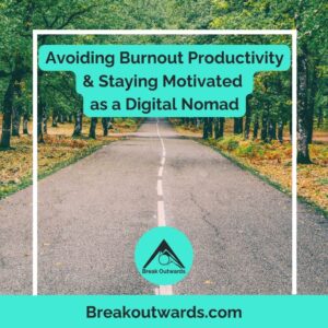 Avoiding Burnout Productivity & Staying Motivated as a Digital Nomad