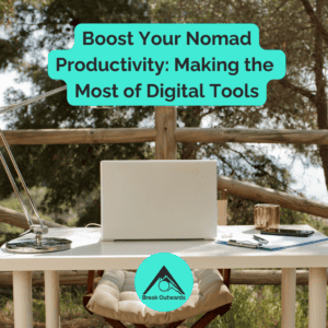 Boost Your Nomad Productivity: Making the Most of Digital Tools