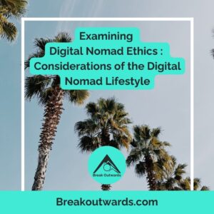Examining Digital Nomad Ethics : Considerations of the Digital Nomad Lifestyle