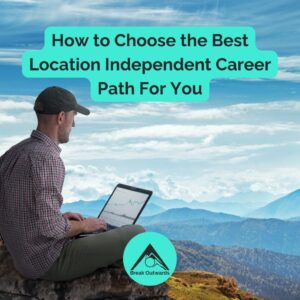 How to Choose the Best Location Independent Career Path For You