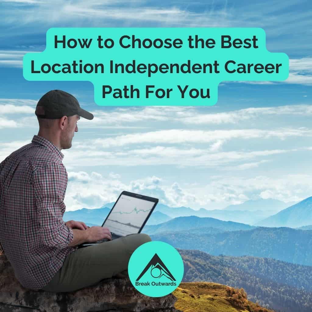 How to Choose the Best Location Independent Career Path For You