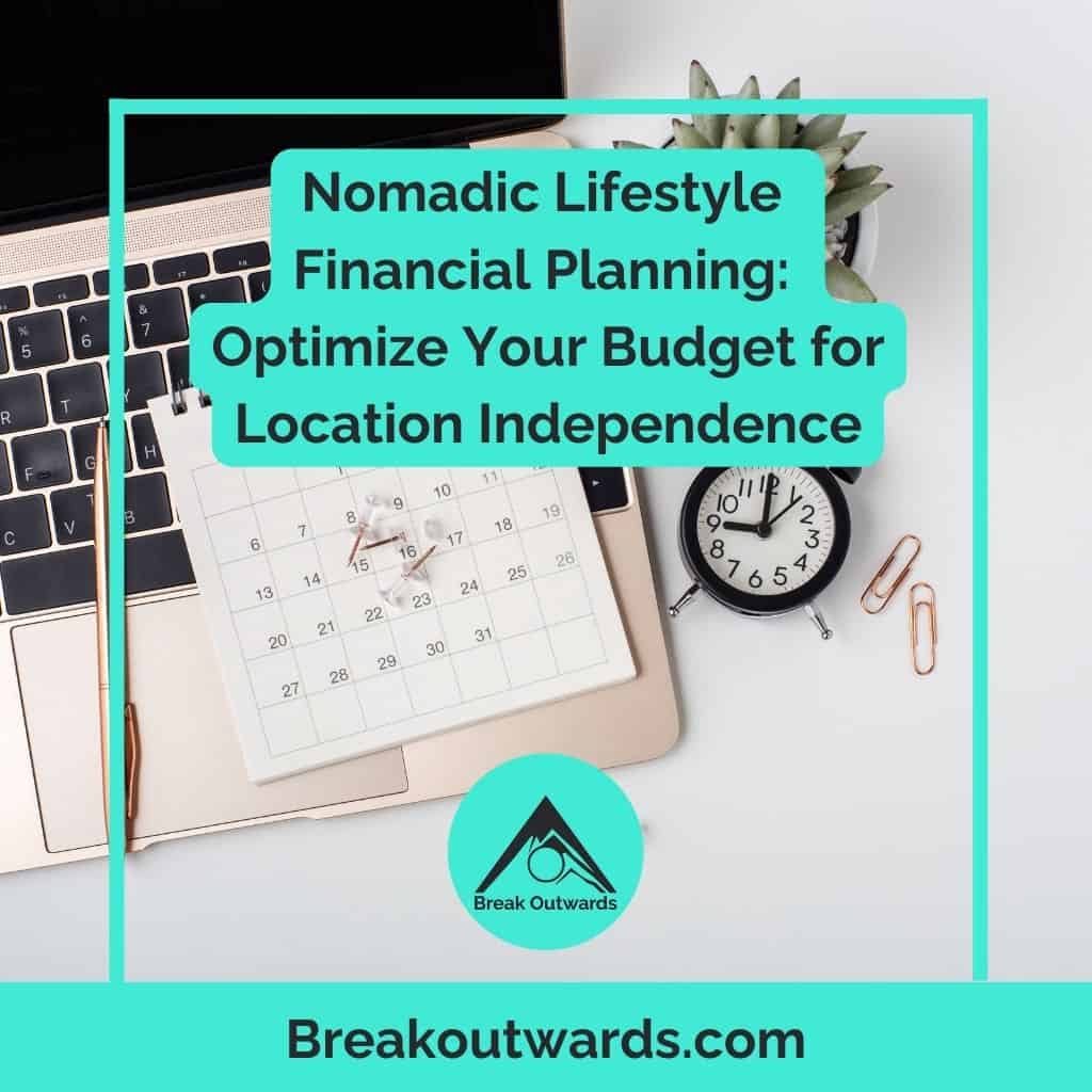 Nomadic Lifestyle Financial Planning: Optimize Your Budget for Location Independence