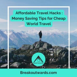 Affordable Travel Hacks : Money Saving Tips for Cheap World Travel