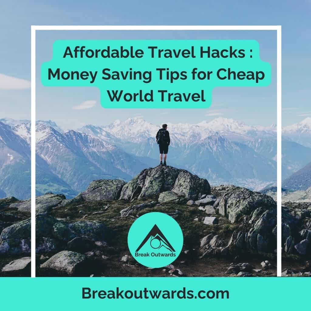 Affordable Travel Hacks : Money Saving Tips for Cheap World Travel