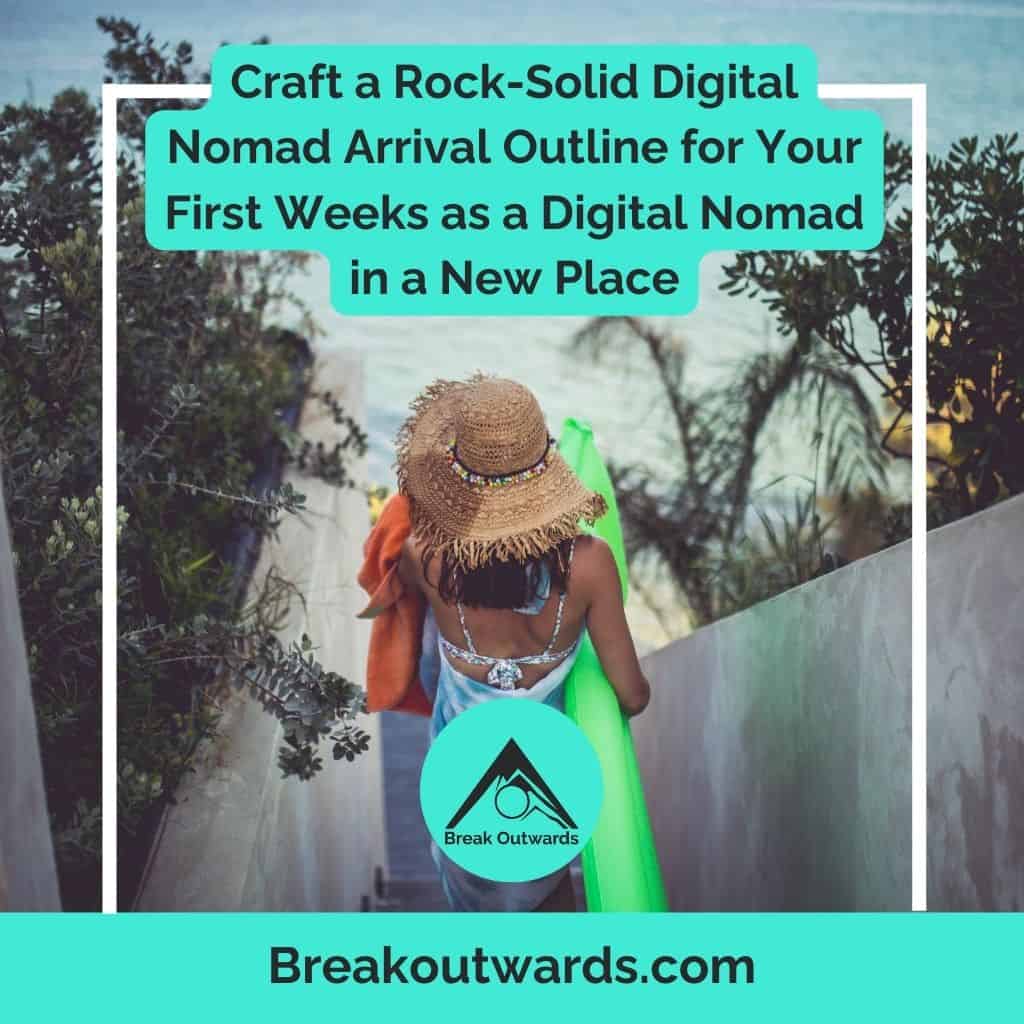 Craft a Rock-Solid Digital Nomad Arrival Outline for Your First Weeks as a Digital Nomad in a New Place