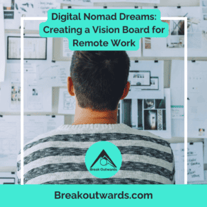 Digital Nomad Dreams: Creating a Vision Board for Remote Work