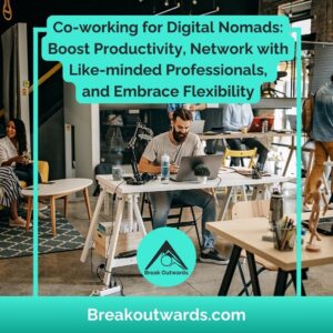 Co-working for Digital Nomads: Boost Productivity, Network, and Embrace Flexibility