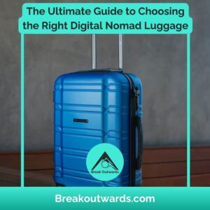 The Ultimate Guide to Choosing the Right Digital Nomad Luggage