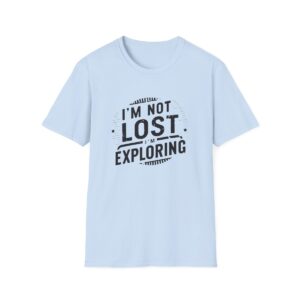 Embrace the Journey: "I'm Not Lost, I'm Exploring" T-Shirt