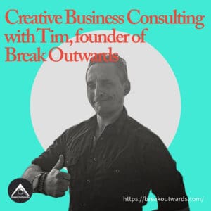 Creative Business Consulting with Tim, founder of Break Outwards
