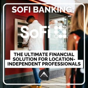 SoFi Digital Nomad Banking: The Ultimate Financial Solution for Location-Independent Professionals