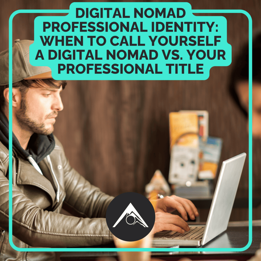 Digital Nomad Professional Identity: When to Call Yourself a Digital Nomad vs. Your Professional Title