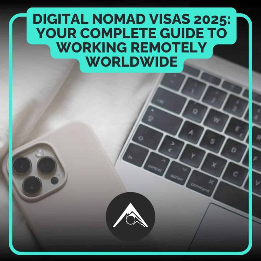 Digital Nomad Visas 2025: Your Complete Guide to Working Remotely Worldwide