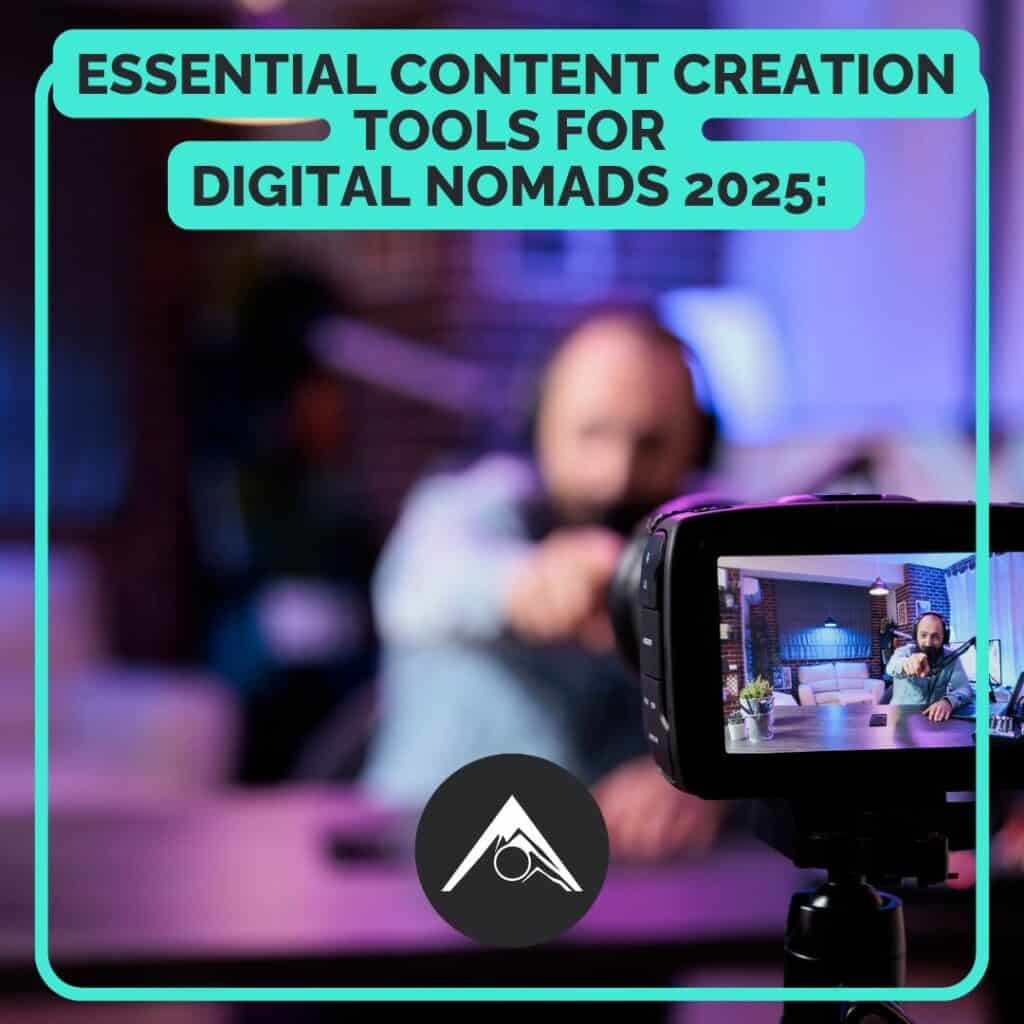 Essential Content Creation Tools for Digital Nomads 2025: Work Anywhere, Create Everywhere